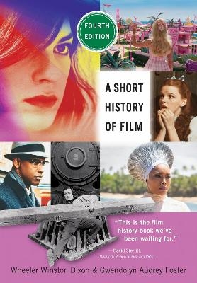 A Short History of Film, Fourth Edition - Wheeler Winston Dixon, Gwendolyn Audrey Foster