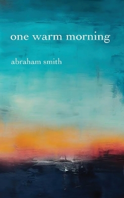 One Warm Morning - Abraham Smith