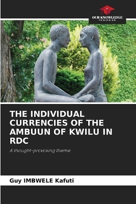 The Individual Currencies of the Ambuun of Kwilu in Rdc - Guy IMBWELE Kafuti