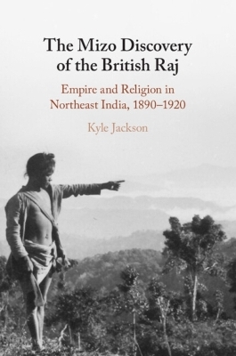 The Mizo Discovery of the British Raj - Kyle Jackson