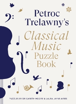 Petroc Trelawny's Classical Music Puzzle Book - Petroc Trelawny, Dr. Gareth Moore, Laura Jayne Ayres