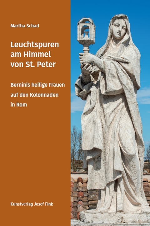 Leuchtspuren am Himmel von St. Peter &ndash; Berninis heilige Frauen auf den Kolonnaden in Rom - Martha Schad
