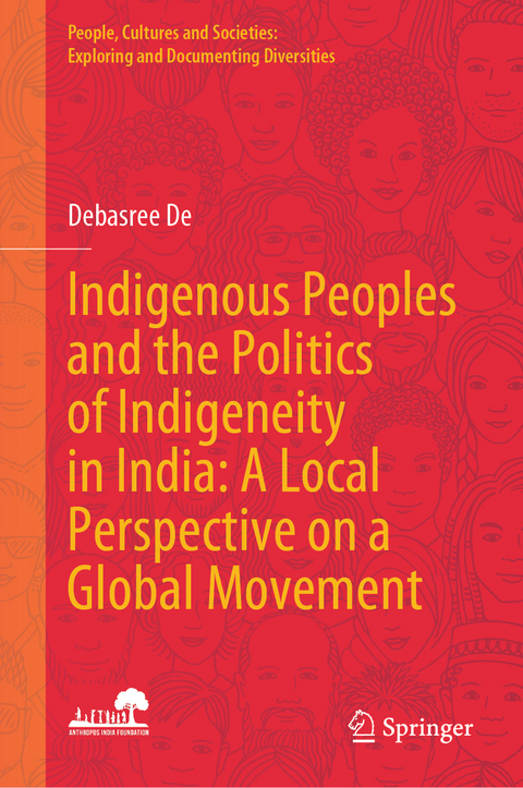 Indigenous Peoples and the Politics of Indigeneity in India: A Local Perspective on a Global Movement - Debasree De