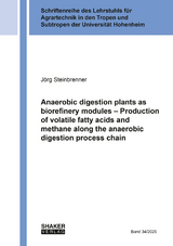 Anaerobic digestion plants as biorefinery modules &ndash; Production of volatile fatty acids and methane along the anaerobic digestion process chain - J&ouml;rg Steinbrenner