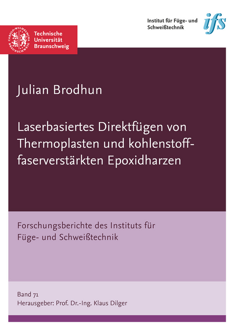Laserbasiertes Direktf&uuml;gen von Thermoplasten und kohlenstofffaserverst&auml;rkten Epoxidharzen - Julian Brodhun