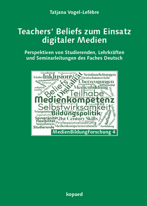 Teachers&lsquo; Beliefs zum Einsatz digitaler Medien - Tatjana Vogel-Lef&egrave;bre