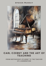 Carl Czerny and the Art of Teaching - Steven Murray