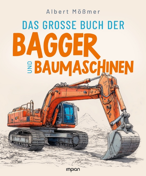 Das gro&szlig;e Buch der Bagger und Baumaschinen - Albert M&ouml;&szlig;mer