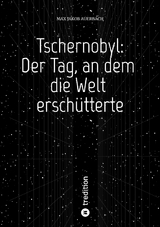 Tschernobyl: Der Tag, an dem die Welt erschütterte - Max Jakob Auerbach