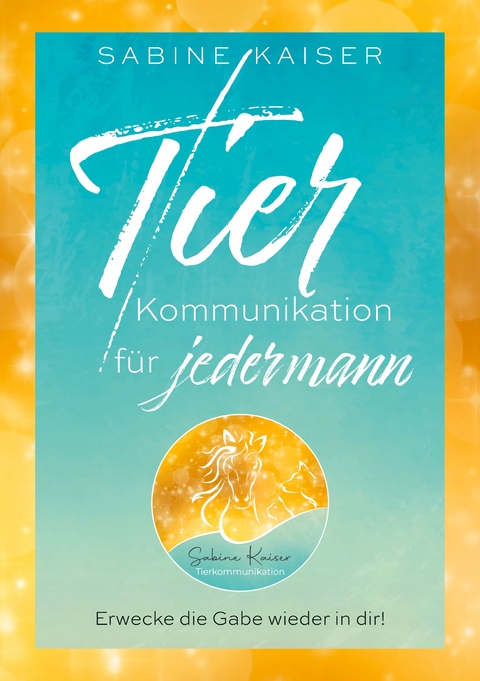 Tierkommunikation für jedermann - Sabine Kaiser