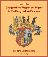 Das gemehrte Wappen der Fugger in Kirchberg und Weißenhorn - Horst H. Reul