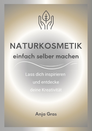 Naturkosmetik einfach selber machen