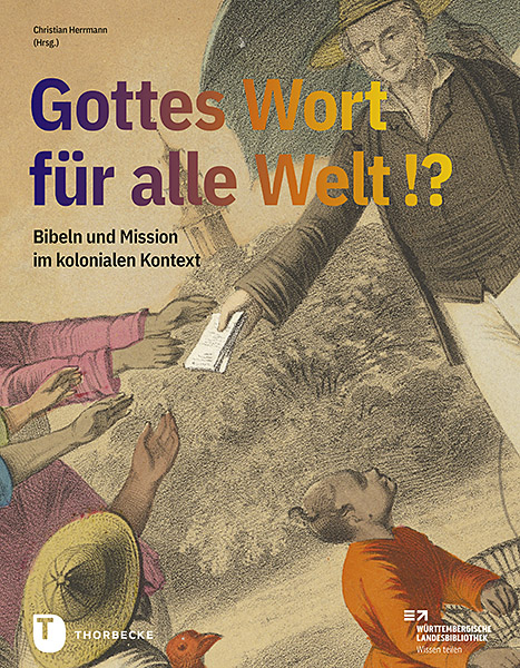Gottes Wort f&uuml;r alle Welt. Bibeln und Mission im kolonialen Kontext - Christian Herrmann