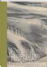 Fleeting Landscapes &ndash;&nbsp;Flüchtige Landschaften - Klaudia Dietewich
