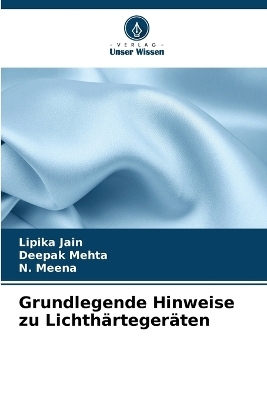 Grundlegende Hinweise zu Lichth&auml;rteger&auml;ten - Lipika Jain, Deepak Mehta, N Meena