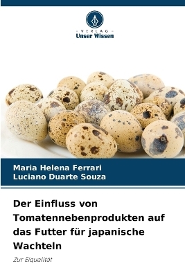 Der Einfluss von Tomatennebenprodukten auf das Futter f&uuml;r japanische Wachteln - Maria Helena Ferrari, Luciano Duarte Souza
