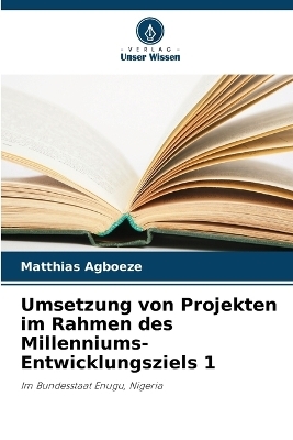 Umsetzung von Projekten im Rahmen des Millenniums-Entwicklungsziels 1 - Matthias Agboeze