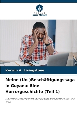 Meine (Un-)Besch&auml;ftigungssaga in Guyana - Kerwin A Livingstone
