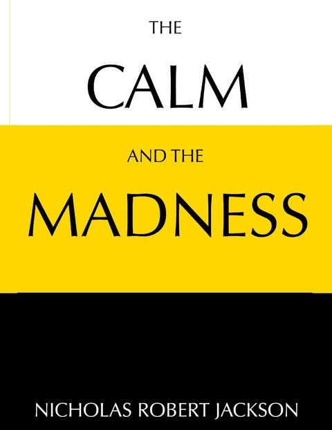 Calm and the Madness -  Nicholas Robert Jackson