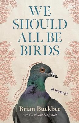 We Should All Be Birds - Brian Buckbee, Carol Ann Fitzgerald