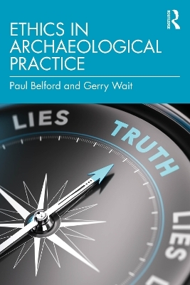 Ethics in Archaeological Practice - Paul Belford, Gerry Wait