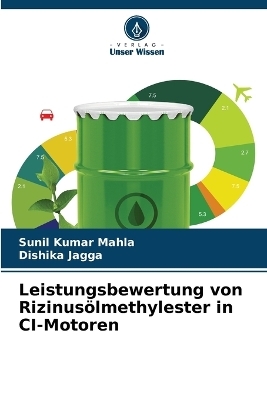 Leistungsbewertung von Rizinus&ouml;lmethylester in CI-Motoren - Sunil Kumar Mahla, Dishika Jagga