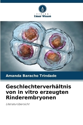 Geschlechterverh&auml;ltnis von in vitro erzeugten Rinderembryonen - Amanda Baracho Trindade