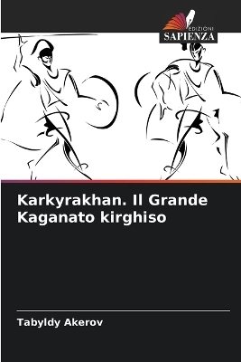 Karkyrakhan. Il Grande Kaganato kirghiso