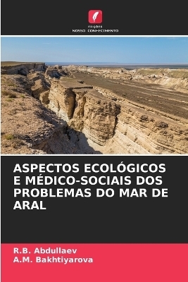 Aspectos Ecol&oacute;gicos E M&eacute;dico-Sociais DOS Problemas Do Mar de Aral - R B Abdullaev, A M Bakhtiyarova