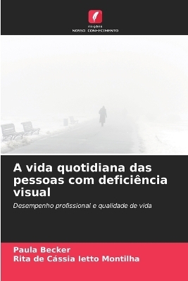 A vida quotidiana das pessoas com defici&ecirc;ncia visual - Paula Becker, Rita de C&aacute;ssia Ietto Montilha