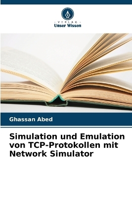 Simulation und Emulation von TCP-Protokollen mit Network Simulator - Ghassan Abed