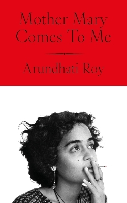 Mother Mary Comes To Me - Arundhati Roy