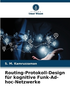 Routing-Protokoll-Design f&uuml;r kognitive Funk-Ad-hoc-Netzwerke - S M Kamruzzaman
