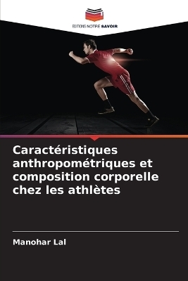 Caractéristiques anthropométriques et composition corporelle chez les athlètes - Manohar Lal