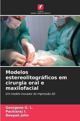 Modelos estereolitogr&aacute;ficos em cirurgia oral e maxilofacial - GEORGENO G L, Packiaraj I, Deepak John