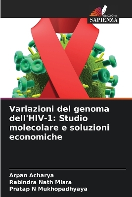 Variazioni del genoma dell'HIV-1 - Arpan Acharya, Rabindra Nath Misra, Pratap N Mukhopadhyaya