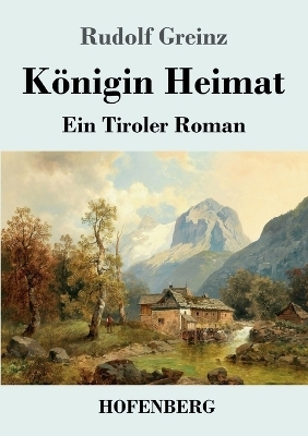 K&ouml;nigin Heimat - Rudolf Greinz