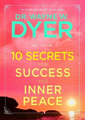 10 Secrets for Success and Inner Peace - Dr. Wayne W. Dyer