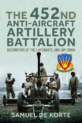The 452nd Anti-Aircraft Artillery Battalion - Samuel de Korte