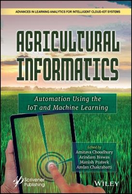 Agricultural Informatics – Automation Using IoT and Machine Learning