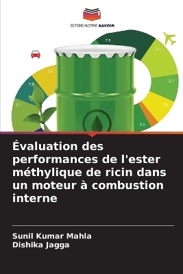 &Eacute;valuation des performances de l'ester m&eacute;thylique de ricin dans un moteur &agrave; combustion interne - Sunil Kumar Mahla, Dishika Jagga