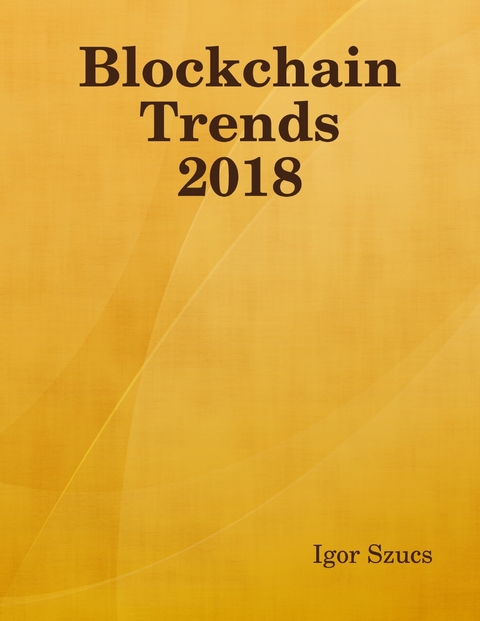 Blockchain Trends 2018 -  Igor Szucs