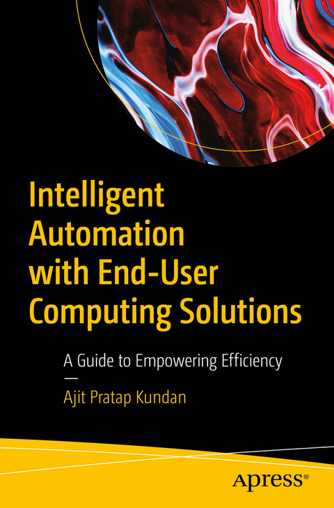 Intelligent Automation with End-User Computing Solutions - Ajit Pratap Kundan