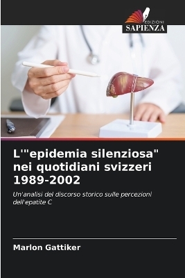 L'"epidemia silenziosa" nei quotidiani svizzeri 1989-2002 - Marlon Gattiker