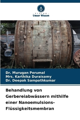 Behandlung von Gerbereiabw&auml;ssern mithilfe einer Nanoemulsions-Fl&uuml;ssigkeitsmembran - Dr Murugan Perumal, Mrs Karthika Duraisamy, Dr Deepak Sampathkumar