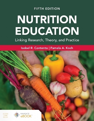Nutrition Education: Linking Research, Theory, and Practice - Isobel R. Contento, Pamela A Koch