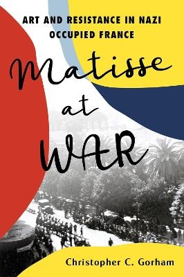 Matisse at War - Christopher C. Gorham