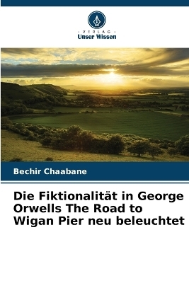 Die Fiktionalität in George Orwells The Road to Wigan Pier neu beleuchtet