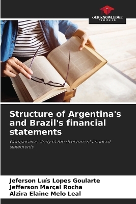 Structure of Argentina's and Brazil's financial statements - Jeferson Lu&iacute;s Lopes Goularte, Jefferson Mar&ccedil;al Rocha, Alzira Elaine Melo Leal