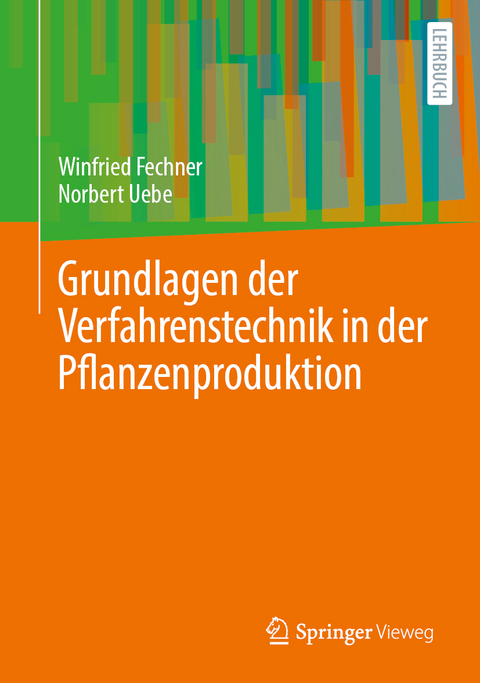 Grundlagen der Verfahrenstechnik in der Pflanzenproduktion - Winfried Fechner, Norbert Uebe